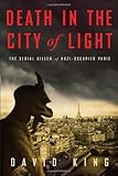 Death in the City of Light: The Serial Killer of Nazi-Occupied Paris