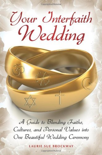 Your Interfaith Wedding: A Guide to Blending Faiths, Cultures, and Personal Values into One Beautifu by Laurie Sue Brockway