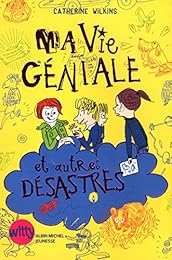 Ma vie géniale et autres désastres