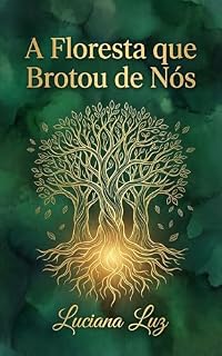 Livro A Floresta que Brotou de Nós (Semente da Nova Terra Livro 4)