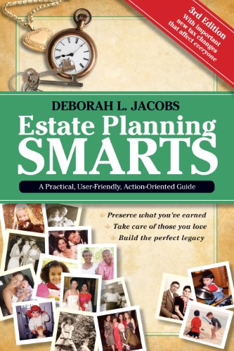 Estate Planning Smarts: A Practical, User-Friendly, Action-Oriented Guide, 3rd Edition Estate Planning Smarts: A Practical, User-Friendly, Action-Oriented Guide, 3rd Edition