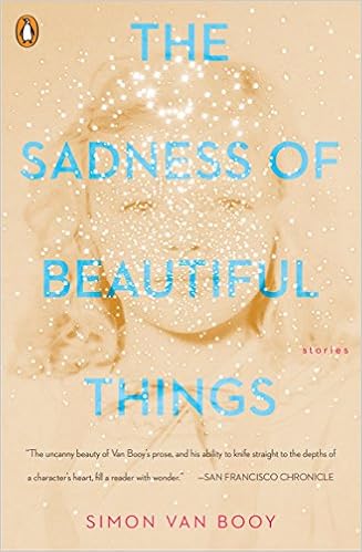 The Sadness of Beautiful Things: Stories, by Simon Van Booy