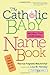 The Catholic Baby Name Book