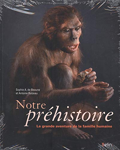 Notre préhistoire : La grande aventure de la famille humaine Notre préhistoire : La grande aventure de la famille humaine