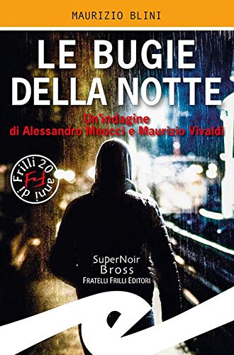 Le bugie della notte. Un'indagine di Alessandro Meucci e Maurizio Vivaldi – Maurizio Blini