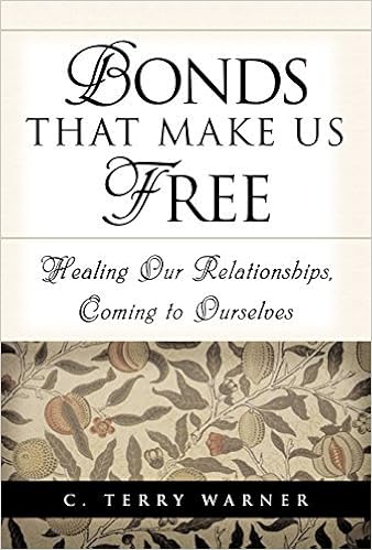 Bonds That Make Us Free Healing Our Relationships Coming To Ourselves By C Terry Warner 2016 02 01 Amazon Com Books