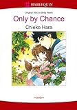 Only by Chance: Harlequin comics by CHIEKO HARA, BETTY NEELS