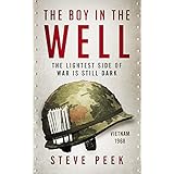 The Boy in the Well: Catch 22 for Vietnam: A Novel: Coming of Age, War, Suspense, Humor