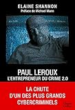 Paul LeRoux : L'entrepreneur du crime 2.0 : La chute d'un des plus grands cybercriminels (HarperColl by 