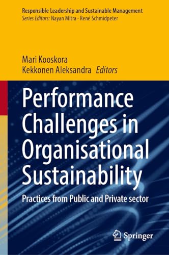 Performance Challenges in Organizational Sustainability: Practices from Public and Private Sector (Responsible Leadership and Sustainable Management)