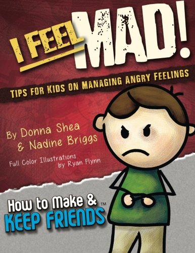 I Feel Mad! Tips for Kids on Managing Angry Feelings (How to Make & Keep Friends Workbooks) (Volume 1)