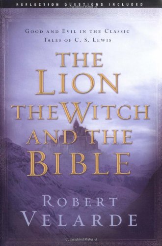 The Lion, the Witch, and the Bible:  Good and Evil in the Classic Tales of C.S. Lewis