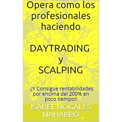 DAYTRADING y SCALPING Opera como los profesionales: ¡¡Y Consigue rentabilidades por encima del 200% en poco tiempo!! DAYTRADING y SCALPING Opera como los profesionales: ¡¡Y Consigue rentabilidades por encima del 200% en poco tiempo!!