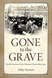 Gone to the Grave: Burial Customs of the Arkansas Ozarks, 1850-1950