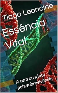Livro Essência Vital: A cura ou a luta pela sobrevivência