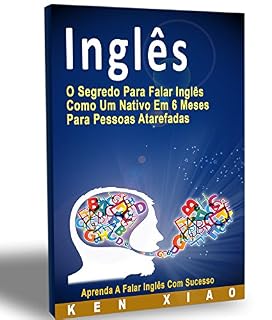 Livro Inglês: O Segredo Para Falar Inglês Como Um Nativo Em 6 Meses Para Pessoas Atarefadas
