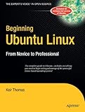 Beginning Ubuntu Linux: From Novice to Professional (Beginning, from Novice to Professional) by Keir Thomas