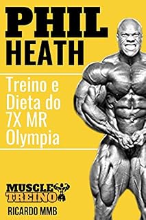 Livro PHIL HEATH TREINO E DIETA: AS ROTINAS DO 7X MR OLYMPIA