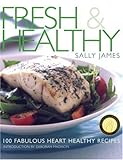 Fresh and Healthy: 100 Fabulous Heart Healthy Recipes by 