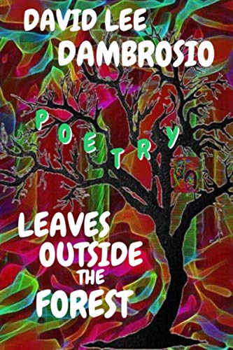 The Leaves Outside The Forest by David Lee Dambrosio