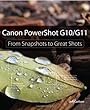 Canon PowerShot G10 / G11: From Snapshots to Great Shots