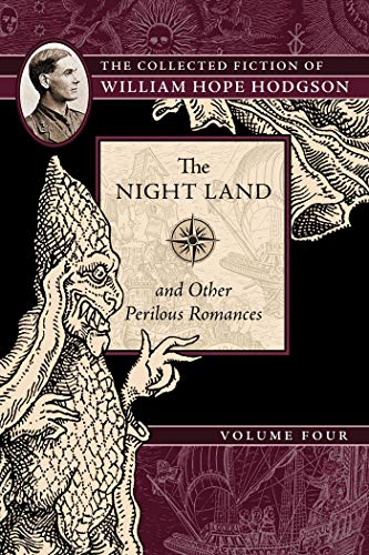 The Night Land and Other Perilous Romances: The Collected Fiction of William Hope Hodgson, Volume 4 by William Hope Hodgson