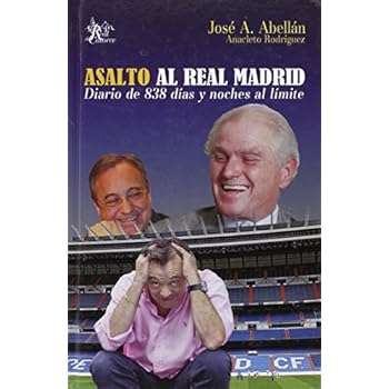 ASALTO AL REAL MADRID: DIARIO DE 388 DÍAS Y NOCHES AL LÍMITE ASALTO AL REAL MADRID: DIARIO DE 388 DÍAS Y NOCHES AL LÍMITE