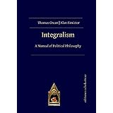 Integralism: A Manual of Political Philosophy