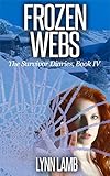 Frozen Webs: A Post-Apocalyptic, Dystopian Series (The Survivor Diaries Book 4)