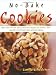 No Bake Cookies: More than 150 Fun, Easy & Delicious Recipes for Cookies, Bars, and Other Cool Treat by Camilla V. Saulsbury