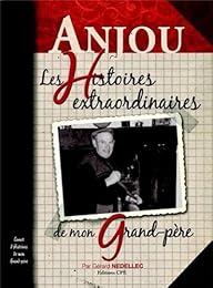 L' Anjou, les histoires extraordinaires de mon grand-père