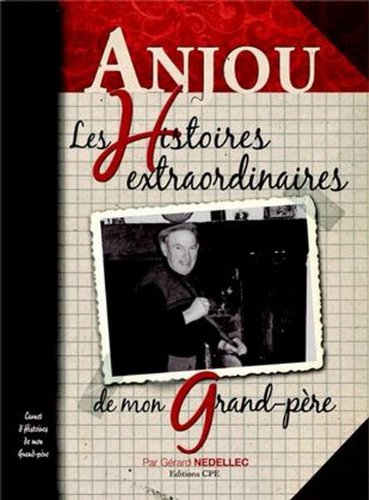 L' Anjou, les histoires extraordinaires de mon grand-père