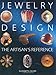 Jewelry Design: The Artisan's Reference (Jewelry Crafts) by