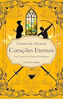 Livro Corações Eternos: Um Conto dos Irmãos Teidgaymi (Contos de Arcanos Livro 3)