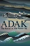 Adak: The Rescue of Alfa Foxtrot 586 by Andrew C. A. Jampoler