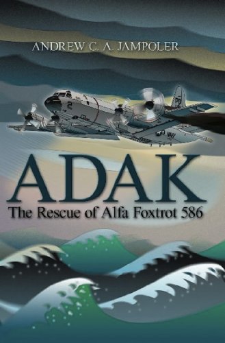 Adak: The Rescue of Alfa Foxtrot 586 by Andrew C. A. Jampoler