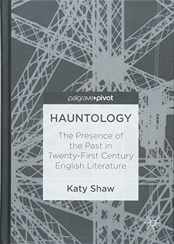Hauntology: The Presence of the Past in Twenty-First Century English Literature
