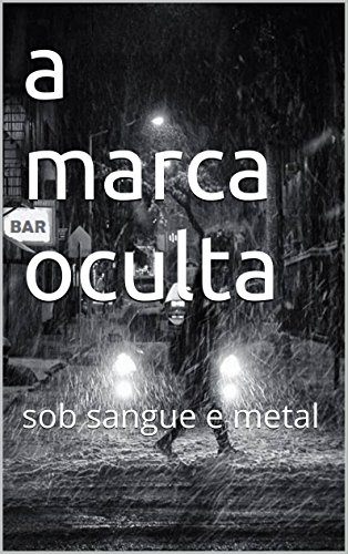 a marca oculta: sob sangue e metal (Portuguese Edition)