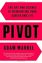 Pivot: The Art and Science of Reinventing Your Career and Life