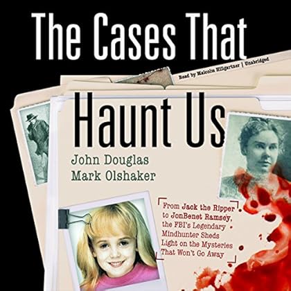 The Cases That Haunt Us: From Jack the Ripper to JonBenet Ramsey, the FBI's Legendary Mindhunter Sheds Light on the Mysteries That Won't Go Away The Cases That Haunt Us: From Jack the Ripper to JonBenet Ramsey, the FBI's Legendary Mindhunter Sheds Light on the Mysteries That Won't Go Away