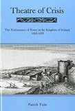 Theatre Of Crisis: The Performance of Power in the Kingdom of Ireland, 1662-1692 (Apple-Zimmerman Series in Early Modern Culture), Patrick Tuite, 1575911272