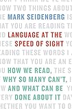 Language at the Speed of Sight: How We Read, Why So Many Cant, and What Can Be Done About It