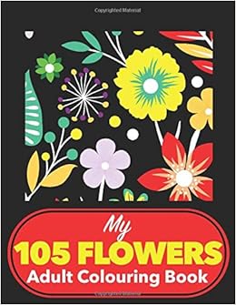 Download Amazon Com My 105 Flower Adult Colouring Book Large Print Colouring Books For Adults Flowers With Inspirational Words Flower Collection Easy Patterns Floral For Relaxation And Stress Relief Uk Edition 9798636879091 Ayoujil