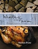 Winter on the Farm: Heartwarming Food for Colder Months by Matthew Evans