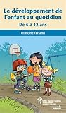 Le développement de l'enfant au quotidien : De 6 à 12 ans by 