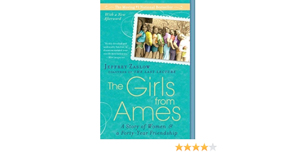 The Girls From Ames A Story Of Women And A Forty Year Friendship By Jeffrey Zaslow 2010 04 06 Amazon Com Books