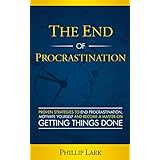 THE END OF PROCRASTINATION: Proven Strategies to End Procrastination,  Motivate Yourself and Become a Master on  Getting Things Done (Productivity Book 4)