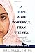 A Hope More Powerful Than the Sea: The Journey of Doaa Al Zamel: One Refugee's Incredible Story of Love, Loss, and Survival - Book by Melissa Fleming