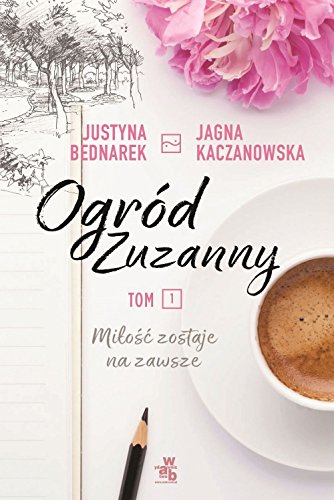Ogrod Zuzanny. Tom 1. Milosc zostaje na zawsze
