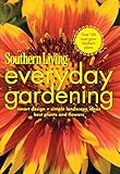 Southern Living Everyday Gardening: Smart Design * Simple Landscape Ideas * Best Plants & Flowers (Southern Living (Paperback Oxmoor)) by Editors of Southern Living Magazine